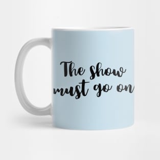 The Show Must Go On Mug